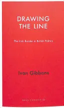 Drawing the Line: Irlandzka granica w brytyjskiej polityce - Drawing the Line: The Irish Border in British Politics