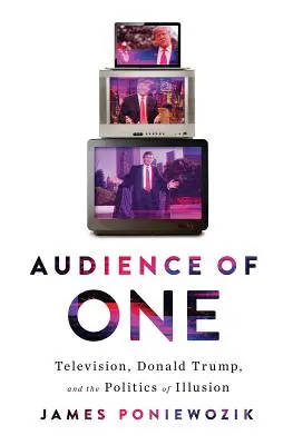 Audience of One: Donald Trump, telewizja i pęknięcie Ameryki - Audience of One: Donald Trump, Television, and the Fracturing of America