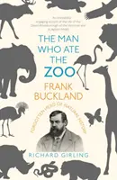 Człowiek, który zjadł zoo: Frank Buckland: Zapomniany bohater historii naturalnej - The Man Who Ate the Zoo: Frank Buckland: Forgotten Hero of Natural History