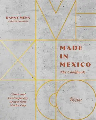 Made in Mexico: Książka kucharska: Klasyczne i współczesne przepisy z miasta Meksyk - Made in Mexico: The Cookbook: Classic and Contemporary Recipes from Mexico City