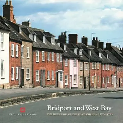 Bridport i West Bay: Budynki przemysłu lniarskiego i konopnego - Bridport and West Bay: The Buildings of the Flax and Hemp Industry