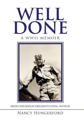 Dobrze zrobione: Wspomnienie z II wojny światowej: od marzeń z dzieciństwa do lotnika marynarki wojennej - Well Done: A Wwii Memoir from Childhood Dreams to Naval Aviator