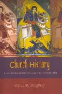 Historia Kościoła: Pięć podejść do globalnej dyscypliny - Church History: Five Approaches to a Global Discipline