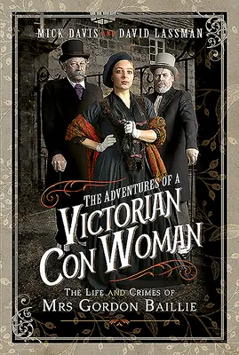 Przygody wiktoriańskiej oszustki: Życie i zbrodnie pani Gordon Baillie - The Adventures of a Victorian Con Woman: The Life and Crimes of Mrs Gordon Baillie