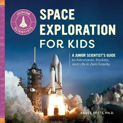 Eksploracja kosmosu dla dzieci: Przewodnik młodego naukowca po astronautach, rakietach i życiu w zerowej grawitacji - Space Exploration for Kids: A Junior Scientist's Guide to Astronauts, Rockets, and Life in Zero Gravity