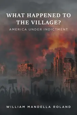 Co się stało z wioską? Ameryka pod zarzutami - What Happened to the Village?: America under Indictment