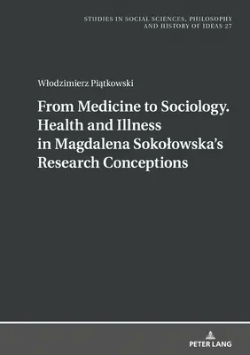 Od medycyny do socjologii. Zdrowie i choroba w koncepcjach badawczych Magdaleny Sokołowskiej - From Medicine to Sociology. Health and Illness in Magdalena Sokolowska's Research Conceptions