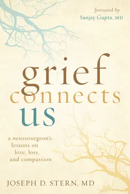 Grief Connects Us: Lekcje neurochirurga na temat miłości, straty i współczucia - Grief Connects Us: A Neurosurgeon's Lessons on Love, Loss, and Compassion