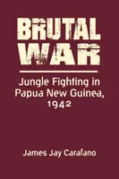 Brutalna wojna - walki w dżungli w Papui-Nowej Gwinei, 1942 r. - Brutal War - Jungle Fighting in Papua New Guinea, 1942