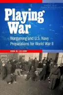 Zabawa w wojnę: Wargaming i przygotowania amerykańskiej marynarki wojennej do II wojny światowej - Playing War: Wargaming and U.S. Navy Preparations for World War II