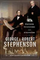 George i Robert Stephenson: Pionierscy wynalazcy i inżynierowie - George and Robert Stephenson: Pioneer Inventors and Engineers