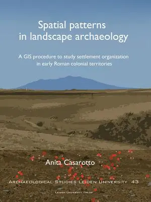 Wzorce przestrzenne w archeologii krajobrazu: Procedura GIS do badania organizacji osadnictwa na wczesnorzymskich terytoriach kolonialnych - Spatial Patterns in Landscape Archaeology: A GIS Procedure to Study Settlement Organization in Early Roman Colonial Territories