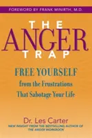 Pułapka gniewu: Uwolnij się od frustracji, które sabotują twoje życie - The Anger Trap: Free Yourself from the Frustrations That Sabotage Your Life