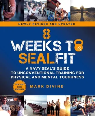 8 Weeks to Sealfit: Przewodnik Navy Seal po niekonwencjonalnym treningu wytrzymałości fizycznej i psychicznej - wydanie poprawione - 8 Weeks to Sealfit: A Navy Seal's Guide to Unconventional Training for Physical and Mental Toughness-Revised Edition