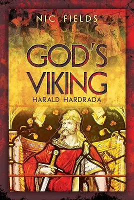 Boży wiking: Harald Hardrada: Życie i czasy ostatniego wielkiego wikinga - God's Viking: Harald Hardrada: The Life and Times of the Last Great Viking