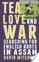 Herbata, miłość i wojna: poszukiwanie angielskich korzeni w Assam - Tea, Love and War: Searching for English roots in Assam