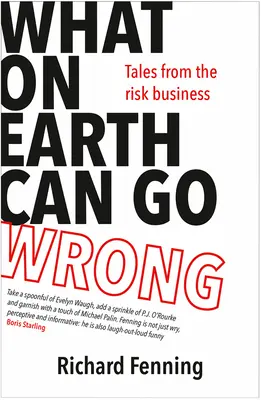 Co może pójść nie tak: Opowieści z branży ryzyka - What on Earth Can Go Wrong: Tales from the Risk Business