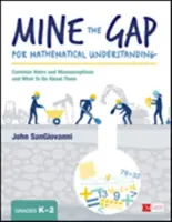 Kopalnia luk w rozumieniu matematyki, klasy K-2: Powszechne luki i błędne przekonania oraz co z nimi zrobić - Mine the Gap for Mathematical Understanding, Grades K-2: Common Holes and Misconceptions and What to Do about Them