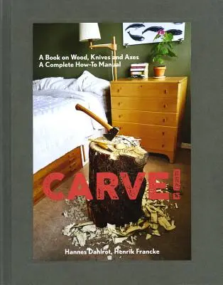 Rzeźbić! Książka o drewnie, nożach i siekierach - Carve!: A Book on Wood, Knives and Axes