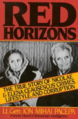 Czerwone horyzonty: Prawdziwa historia przestępstw, stylu życia i korupcji Nicolae i Eleny Ceausescusów - Red Horizons: The True Story of Nicolae and Elena Ceausescus' Crimes, Lifestyle, and Corruption