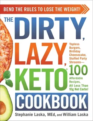 Brudna, leniwa, keto książka kucharska: Nagnij zasady, aby schudnąć! - The Dirty, Lazy, Keto Cookbook: Bend the Rules to Lose the Weight!