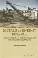 Metale i finanse energetyczne: Zaawansowany podręcznik na temat oceny projektów mineralnych i energetycznych - Metals and Energy Finance: Advanced Textbook on the Evaluation of Mineral and Energy Projects