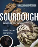 Zakwas: Przepisy na rustykalne fermentowane pieczywo, słodycze, pikantne potrawy i nie tylko - Sourdough: Recipes for Rustic Fermented Breads, Sweets, Savories, and More