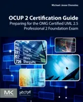 Przewodnik po certyfikacji Ocup 2: Przygotowanie do egzaminu Omg Certified UML 2.5 Professional 2 Foundation - Ocup 2 Certification Guide: Preparing for the Omg Certified UML 2.5 Professional 2 Foundation Exam