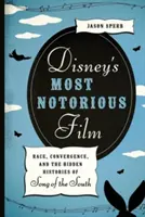 Najbardziej znany film Disneya: Rasa, konwergencja i ukryte historie Pieśni Południa - Disney's Most Notorious Film: Race, Convergence, and the Hidden Histories of Song of the South