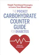 Kieszonkowy licznik węglowodanów dla diabetyków: Proste strategie żywieniowe obniżające poziom cukru we krwi - The Pocket Carbohydrate Counter Guide for Diabetes: Simple Nutritional Strategies to Lower Your Blood Sugar