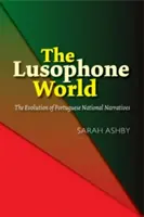 The Lusophone World: Ewolucja portugalskich narracji narodowych - The Lusophone World: The Evolution of Portuguese National Narratives