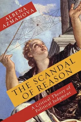 Skandal rozumu: Krytyczna teoria sądów politycznych - The Scandal of Reason: A Critical Theory of Political Judgment