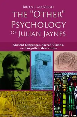 „Inna” psychologia Juliana Jaynesa: starożytne języki, święte wizje i zapomniane mentalności - The 'other' Psychology of Julian Jaynes: Ancient Languages, Sacred Visions, and Forgotten Mentalities