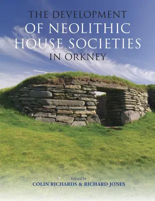 Rozwój neolitycznych społeczeństw domowych na Orkadach - The Development of Neolithic House Societies in Orkney