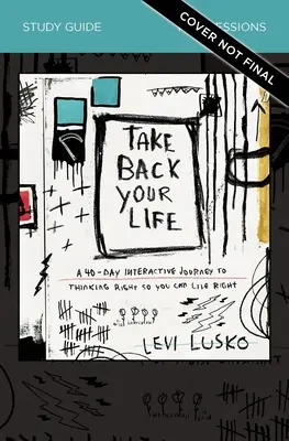 Take Back Your Life Study Guide: 40-dniowa interaktywna podróż do właściwego myślenia i właściwego życia - Take Back Your Life Study Guide: A 40-Day Interactive Journey to Thinking Right So You Can Live Right