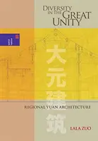 Różnorodność w wielkiej jedności: Regionalna architektura Yuan - Diversity in the Great Unity: Regional Yuan Architecture