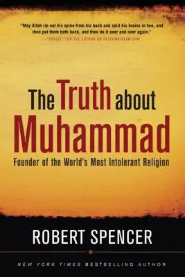 Prawda o Mahomecie: Założyciel najbardziej nietolerancyjnej religii na świecie - The Truth about Muhammad: Founder of the World's Most Intolerant Religion