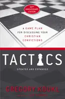 Taktyka, wydanie z okazji 10. rocznicy: Plan gry na dyskusję o przekonaniach chrześcijańskich - Tactics, 10th Anniversary Edition: A Game Plan for Discussing Your Christian Convictions