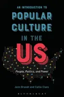 Wprowadzenie do kultury popularnej w USA: ludzie, polityka i władza - An Introduction to Popular Culture in the Us: People, Politics, and Power