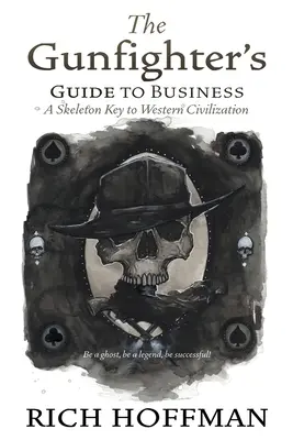 Przewodnik rewolwerowca po biznesie: Szkieletowy klucz do zachodniej cywilizacji - The Gunfighter's Guide to Business: A Skeleton Key to Western Civilization