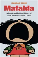 Mafalda: Społeczna i polityczna historia globalnego komiksu Ameryki Łacińskiej - Mafalda: A Social and Political History of Latin America's Global Comic