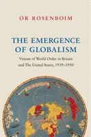 Pojawienie się globalizmu: Wizje porządku światowego w Wielkiej Brytanii i Stanach Zjednoczonych w latach 1939-1950 - The Emergence of Globalism: Visions of World Order in Britain and the United States, 1939-1950