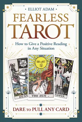 Nieustraszony Tarot: Jak dać pozytywny odczyt w każdej sytuacji - Fearless Tarot: How to Give a Positive Reading in Any Situation