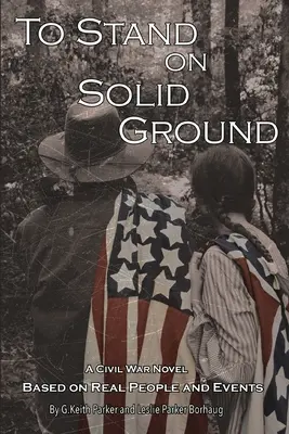 To Stand on Solid Ground: Powieść o wojnie secesyjnej oparta na prawdziwych wydarzeniach: Powieść o wojnie secesyjnej oparta na prawdziwych ludziach i wydarzeniach - To Stand on Solid Ground: A Civil War Novel Based on Real People and Events: A Civil War Novel Based on Real People and Events