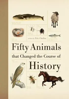 Pięćdziesiąt zwierząt, które zmieniły bieg historii - Fifty Animals That Changed the Course of History