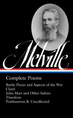 Herman Melville: Complete Poems (Loa #320): Battle-Pieces and Aspects of the War / Clarel / John Marr and Other Sailors / Timoleon / Posthumous & Unco