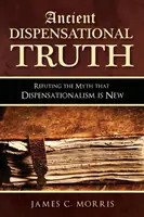 Starożytna prawda dyspensacyjna: Obalanie mitu, że dyspensacjonalizm jest nowy - Ancient Dispensational Truth: Refuting the Myth that Dispensationalism is New