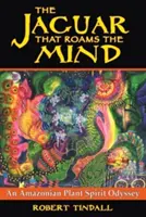 The Jaguar That Roams the Mind: Odyseja amazońskiego ducha roślin - The Jaguar That Roams the Mind: An Amazonian Plant Spirit Odyssey