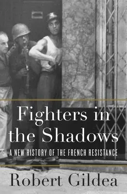 Bojownicy w cieniu: Nowa historia francuskiego ruchu oporu - Fighters in the Shadows: A New History of the French Resistance