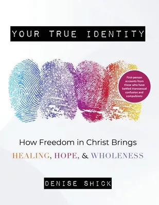 Twoja prawdziwa tożsamość: Jak wolność w Chrystusie przynosi uzdrowienie, nadzieję i pełnię życia - Your True Identity: How Freedom in Christ Brings Healing, Hope, and Wholeness